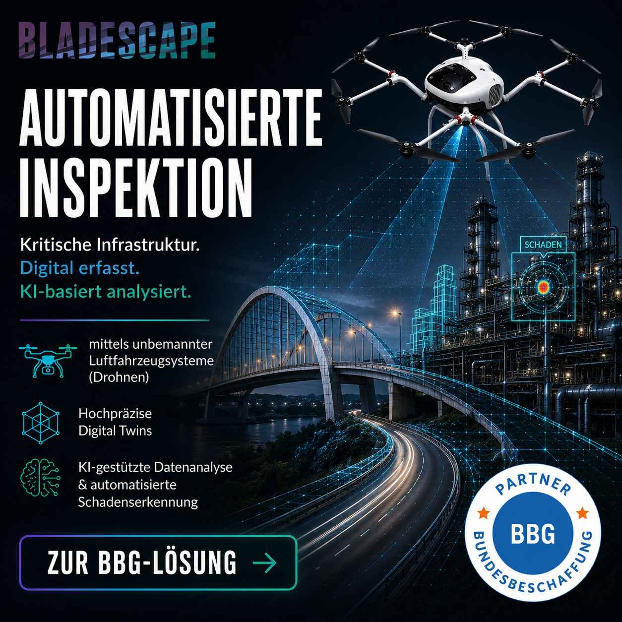 Der Hintergrund dieses Banners ist in schwarz gehalten und man sieht eine Drohne, die eine Brücke in einem In-dustriegebiet beleuchtet. Am linken Rand steht folgendes untereinander geschrieben: „Bladescape – Automatisierte Inspektion – Kritische Infrastruktur, Digital erfasst – KI-basiert analysiert. – mittels unbemannter Luftfahrzeugsysteme (Drohnen) – hoch-präzise Digital Twins – KI-gestützte Datenanalyse & automatisierte Schadenserkennung“, Darunter ist eine Art Button „zur BBG-Lösung“ Unten rechts ist das BBG Partner-Siegel abgebildet.