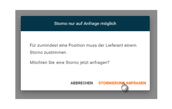 Screenshot Storno: Storno nur auf Anfrage möglich. Für zumindest eine Position muss der Lieferant einem Storno zustimmen. Möchten Sie ein Storno anfragen? Abrechen oder Stonierung anfragen